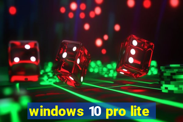 windows 10 pro lite